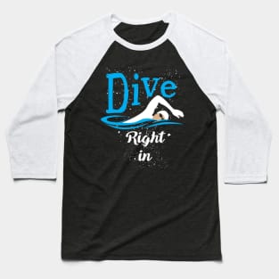 Dive Right In (Swimming) Baseball T-Shirt